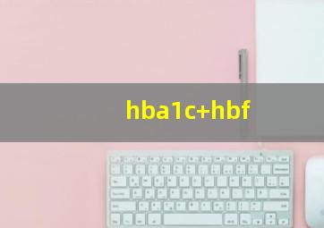 hba1c+hbf