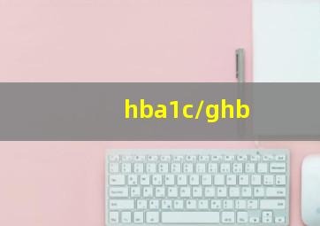 hba1c/ghb